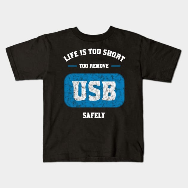 Life is too short to remove USB safely Kids T-Shirt by teweshirt